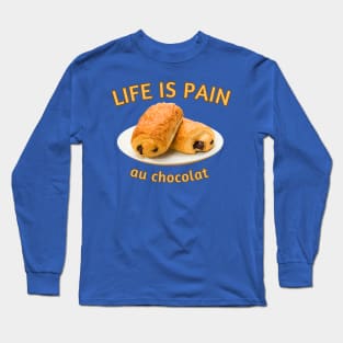 Life Is Pain... au chocolat Long Sleeve T-Shirt